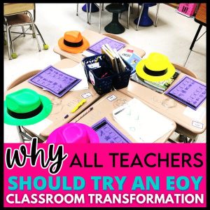 why every teacher should try an end of year classroom transformation